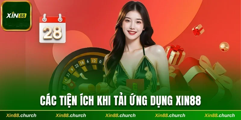 Các tiện ích khi tải ứng dụng Xin88