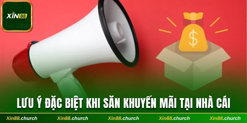 Lưu ý đặc biệt khi săn khuyến mãi tại nhà cái
